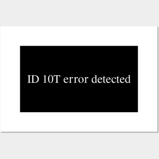 ID 10T error detected Posters and Art